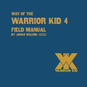 Way of the Warrior Kid 4: Field Manual — Jocko Willink