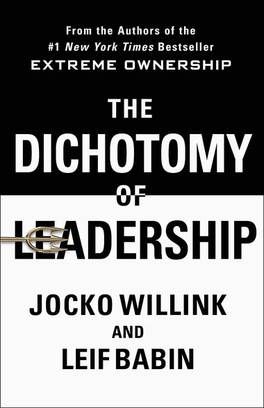 The Dichotomy of Leadership — Jocko Willink & Leif Babin